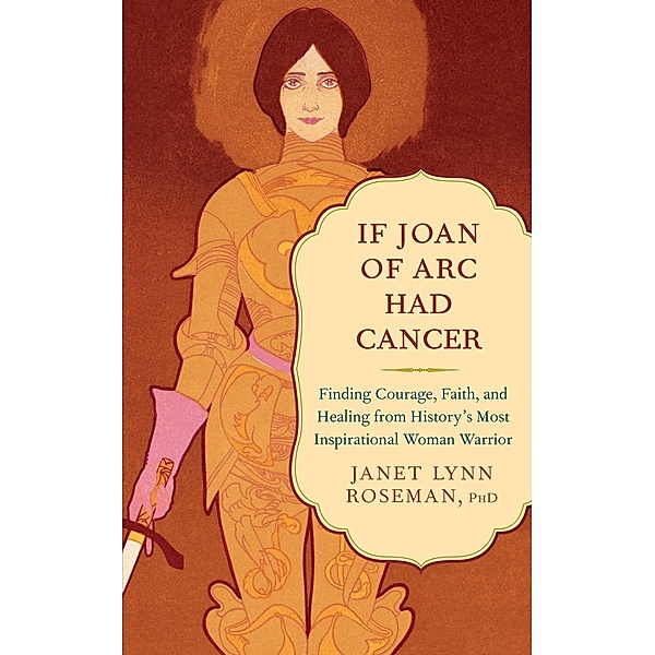 If Joan of Arc Had Cancer, Janet Lynn Roseman