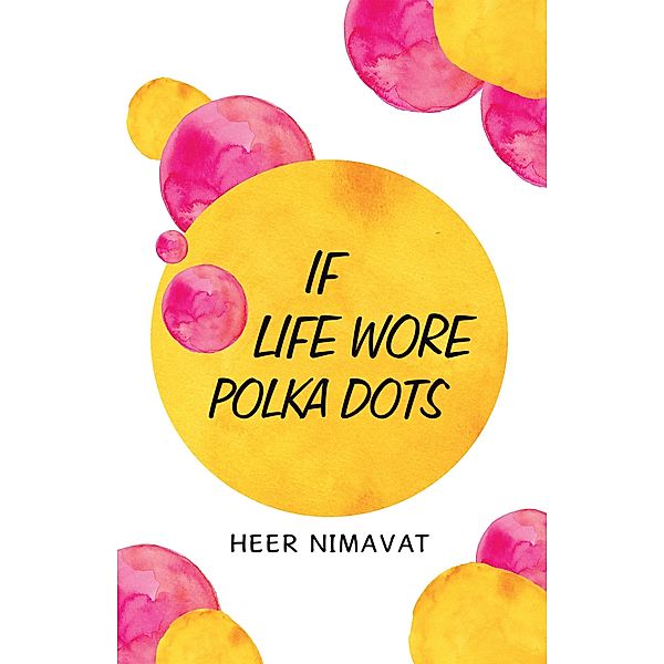 If Life Wore Polka - Dots, Heer Nimavat