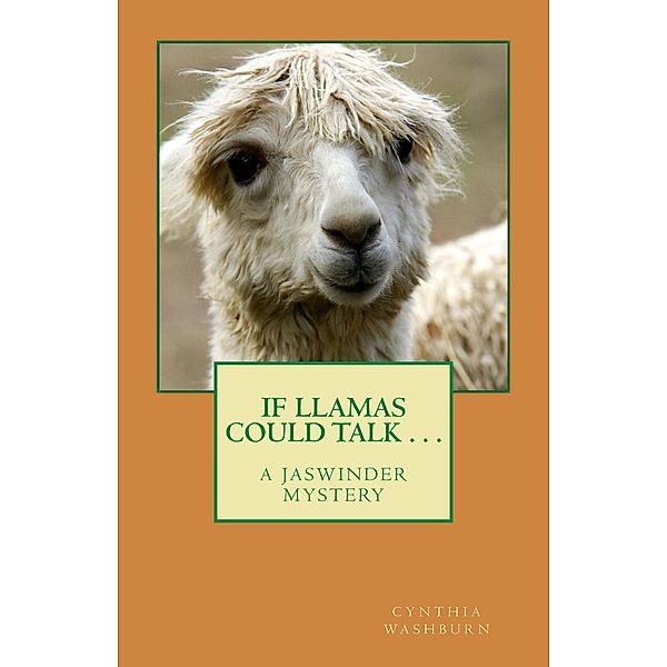 If Llamas Could Talk . . . (Jaswinder Mystery Series, #4) / Jaswinder Mystery Series, Cynthia Washburn