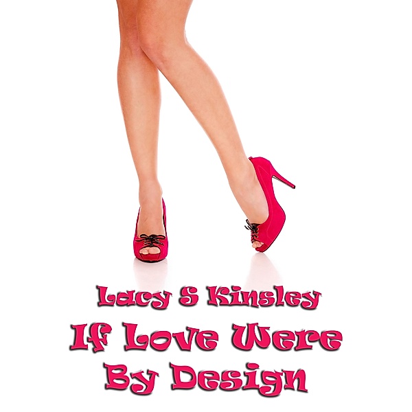 If Love Were By Design / Lacy S. Kinsley, Lacy S. Kinsley
