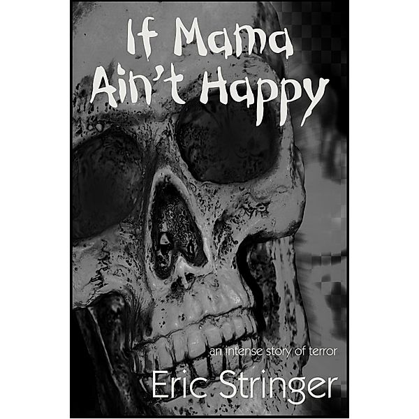 If Mama Ain't Happy / StoneThread Publishing, Eric Stringer