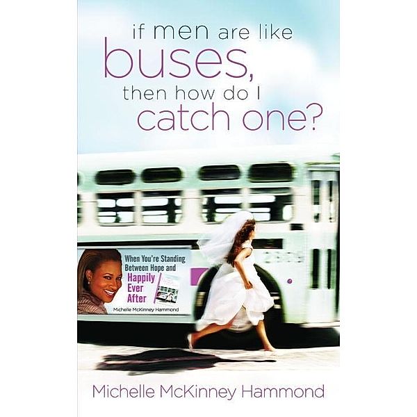 If Men Are Like Buses, Then How Do I Catch One?, Michelle Mckinney Hammond