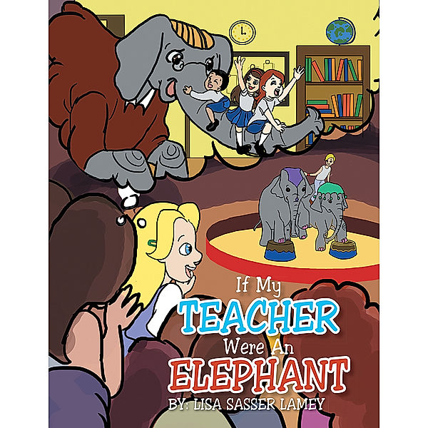 If My Teacher Were an Elephant, Lisa Sasser Lamey