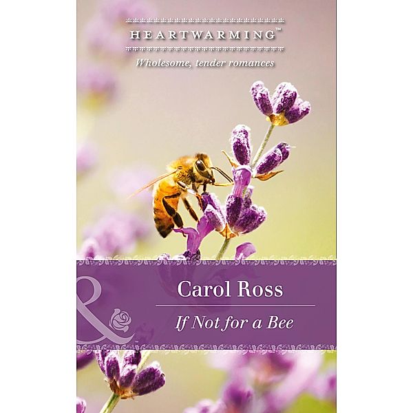 If Not For A Bee (Mills & Boon Heartwarming) (Seasons of Alaska, Book 3) / Mills & Boon Heartwarming, Carol Ross