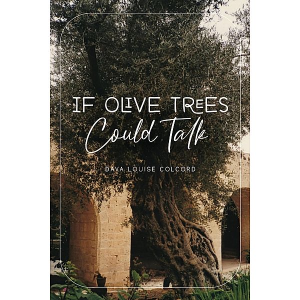 If Olive Trees Could Talk, Dava Louise Colcord