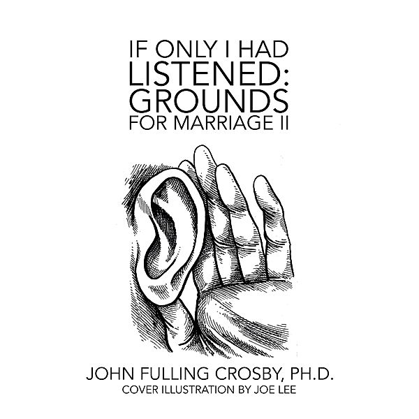 If Only I Had Listened:   Grounds for Marriage Ii, John Fulling Crosby Ph. D.