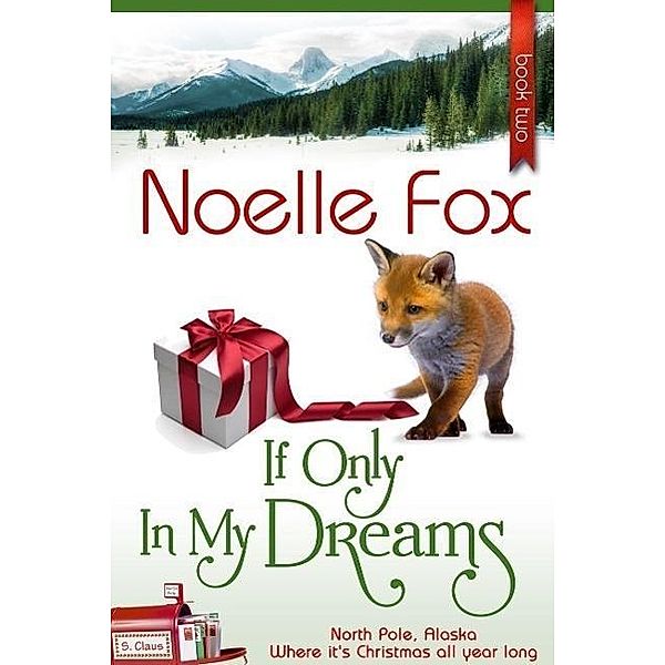 If Only In My Dreams (A North Pole Romance, #2) / A North Pole Romance, Noelle Fox
