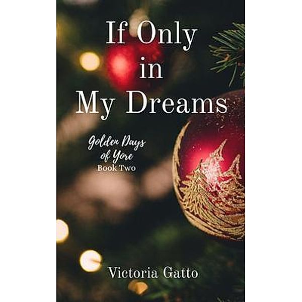 If Only in My Dreams / Golden Days of Yore Bd.2, Victoria Gatto