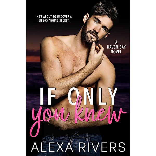 If Only You Knew (Haven Bay, #4) / Haven Bay, Alexa Rivers