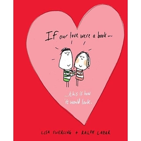 If Our Love Were a BookThis is how it Would Look, Lisa Swerling, Ralph Lazar