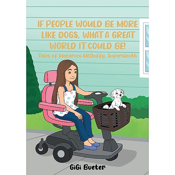 If People Would Be More Like Dogs, What A Great World It Could Be!, Gigi Bueter