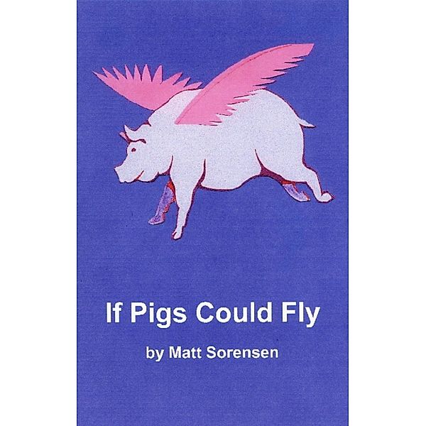 If Pigs Could Fly, Matt Sorensen