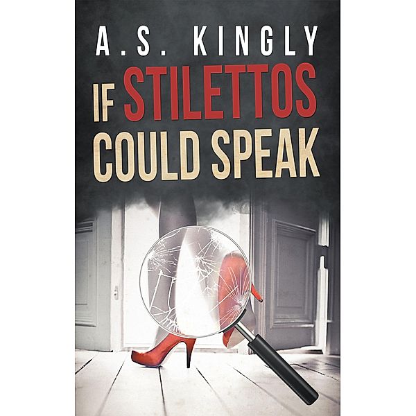 If Stilettos Could Speak, A. S. Kingly
