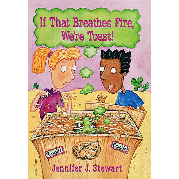 If That Breathes Fire, We’re Toast!, Jennifer J. Stewart