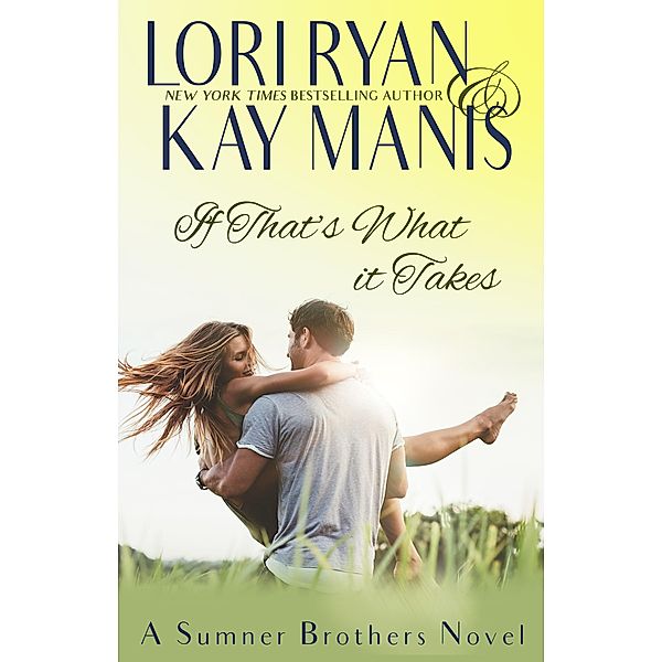 If That's What it Takes (The Sumner Brothers, #6), Lori Ryan, Kay Manis