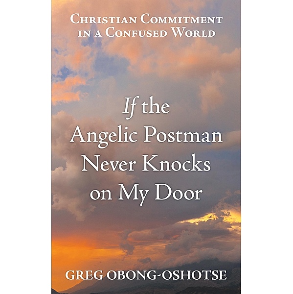 If the Angelic Postman Never Knocks on My Door, Greg Obong-Oshotse