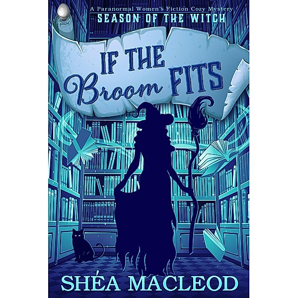 If the Broom Fits (Season of the Witch, #4) / Season of the Witch, Shéa MacLeod