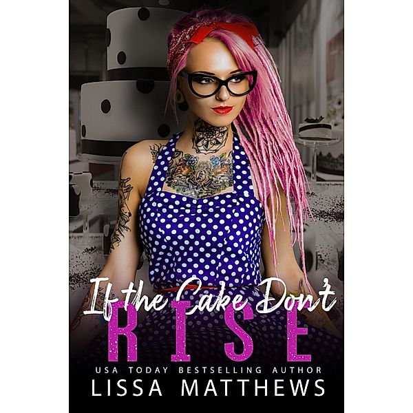 If The Cake Don't Rise (Construct Cakery) / Construct Cakery, Lissa Matthews