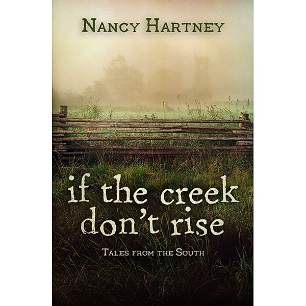 If The Creek Don't Rise: Tales From the South, Nancy Hartney