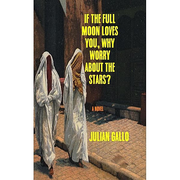 If The Full Moon Loves You, Why Worry About The Stars?, Julian Gallo