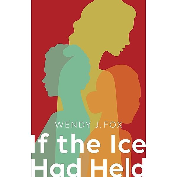 If the Ice Had Held, Wendy J. Fox