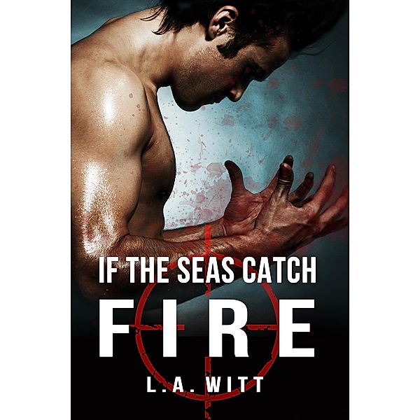 If The Seas Catch Fire, L. A. Witt