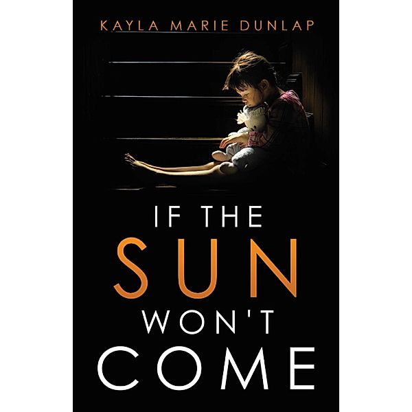 If the Sun Won't Come, Kayla Marie Dunlap