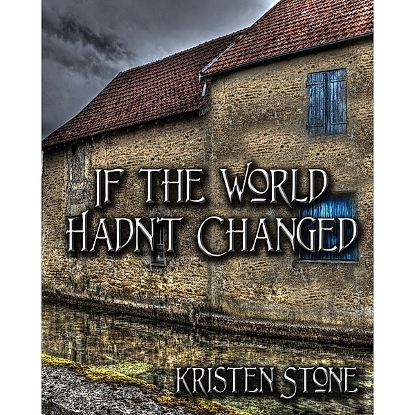 If The World Hadn't Changed, Kristen Stone