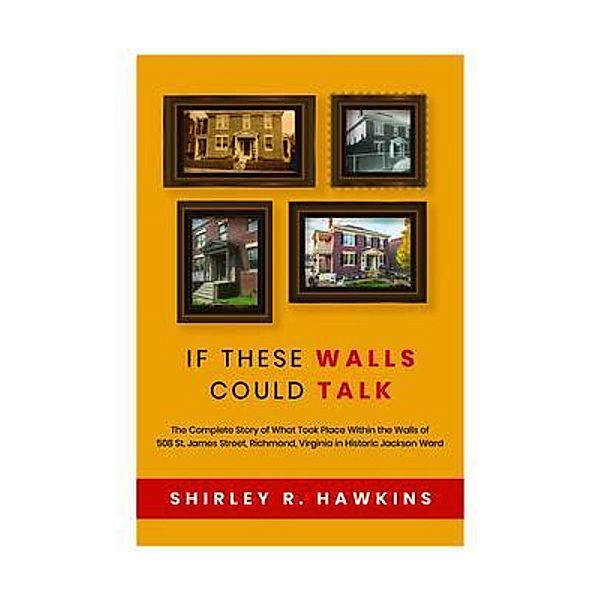 If These Walls Could Talk, Shirley R Hawkins