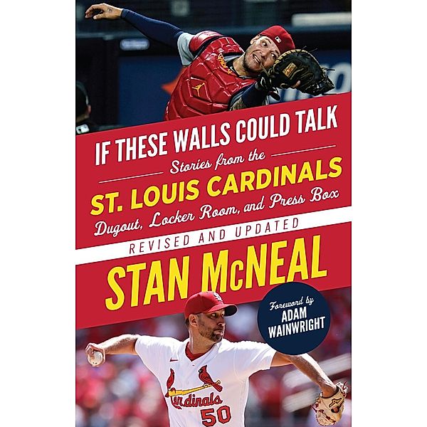 If These Walls Could Talk: St. Louis Cardinals, Stan McNeal, Adam Wainright