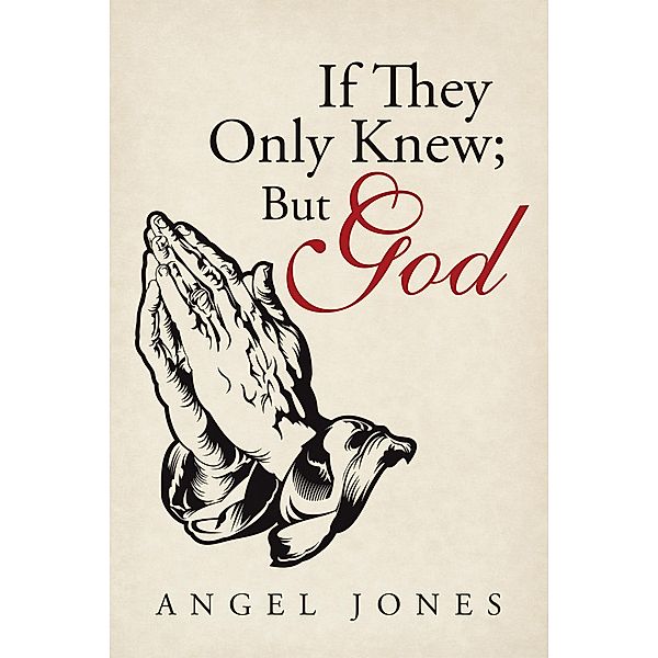 If They Only Knew; but God, Angel Jones