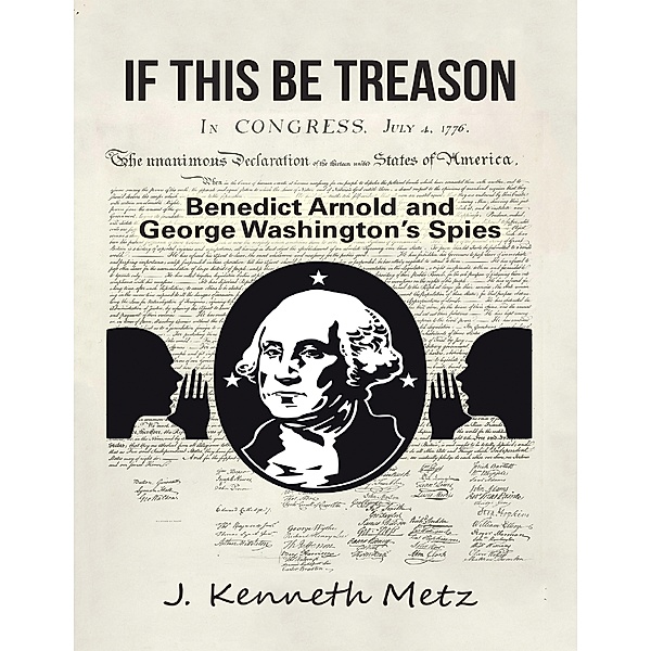 If This Be Treason: Benedict Arnold and George Washington’s Spies, J. Kenneth Metz