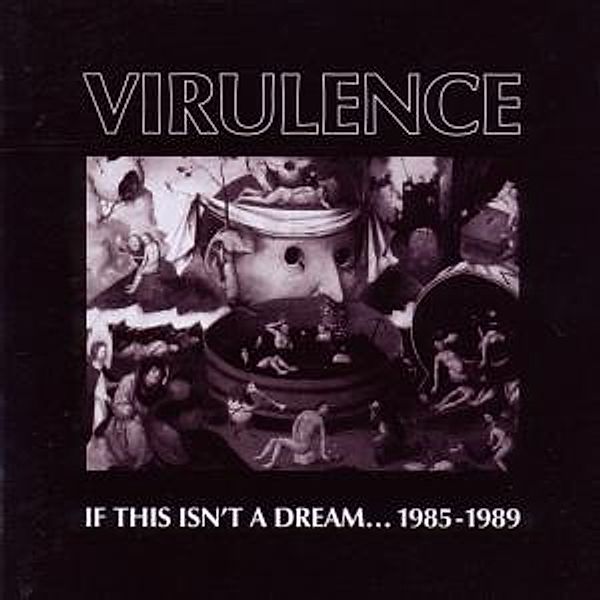 If This Isn'T A Dream...1985-1989, Virulence