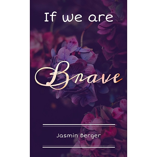 If we are Brave / If we are Brave  Bd.1, Jasmin Berger