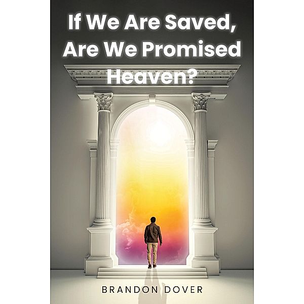 If We Are Saved, Are We Promised Heaven?, Brandon Dover