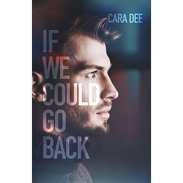 If We Could Go Back, Cara Dee