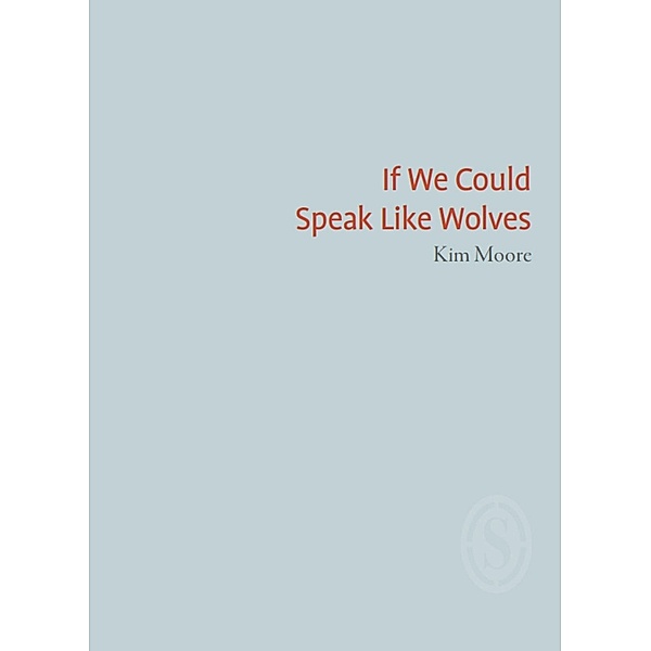 If We Could Speak Like Wolves, Kim Moore
