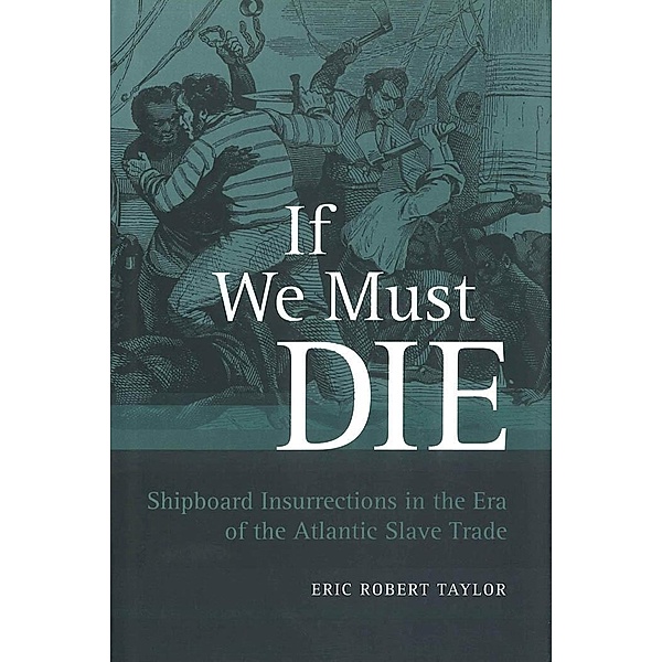 If We Must Die / Antislavery, Abolition, and the Atlantic World, Eric Robert Taylor
