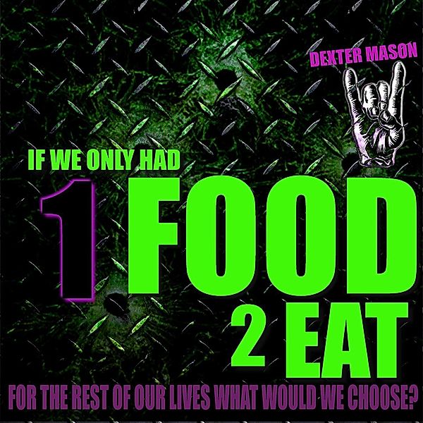 If We Only Had One Food to Eat for the Rest of Our Lives What Would We Choose (Short Reads, #3), Dexter Mason