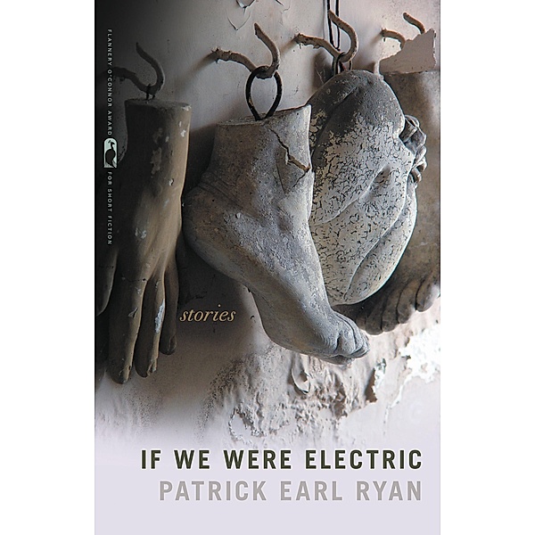 If We Were Electric / Flannery O'Connor Award for Short Fiction Ser. Bd.115, Patrick Earl Ryan