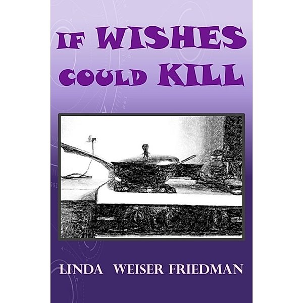 If Wishes Could Kill, Linda Weiser Friedman