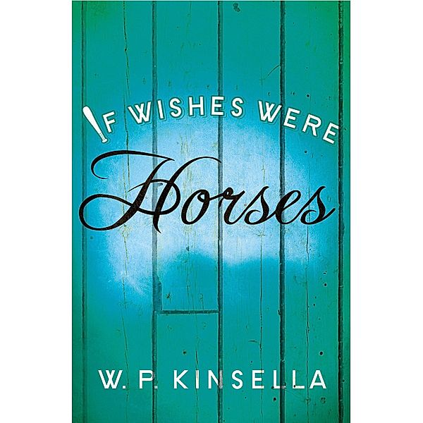 If Wishes Were Horses, W. P. Kinsella