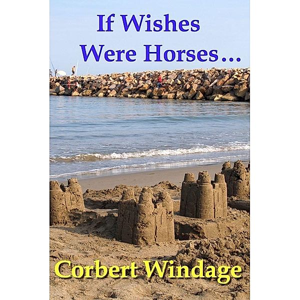 If Wishes Were Horses... / Corbert Windage, Corbert Windage