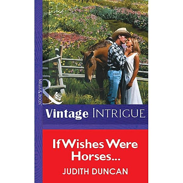 If Wishes Were Horses... (Mills & Boon Vintage Intrigue), Judith Duncan