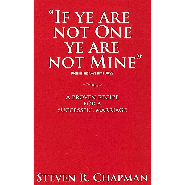 If Ye Are Not One Ye Are Not Mine, Steven R. Chapman