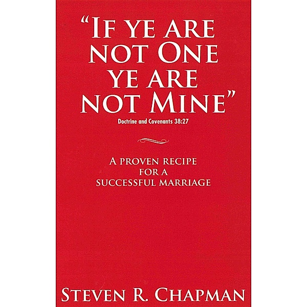 If Ye Are Not One Ye Are Not Mine, Steven R Chapman