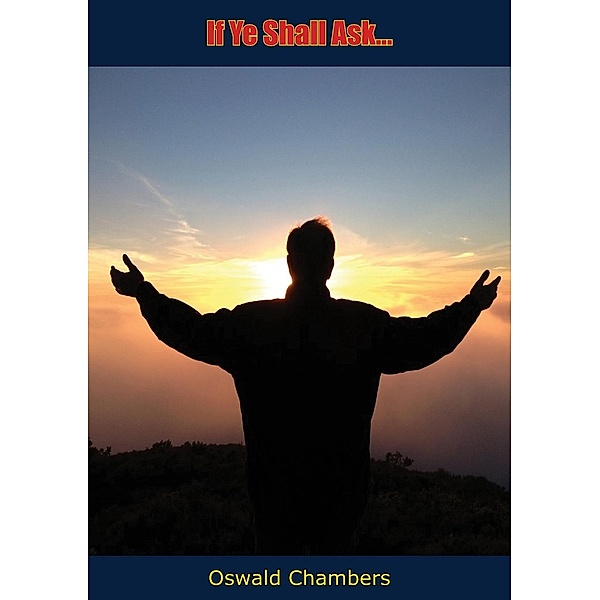 If Ye Shall Ask...[First Edition], Oswald Chambers