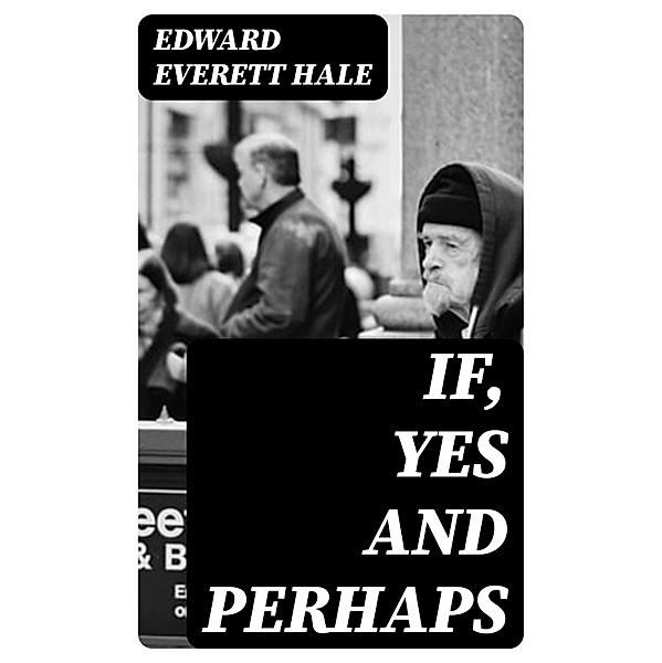 If, Yes and Perhaps, Edward Everett Hale