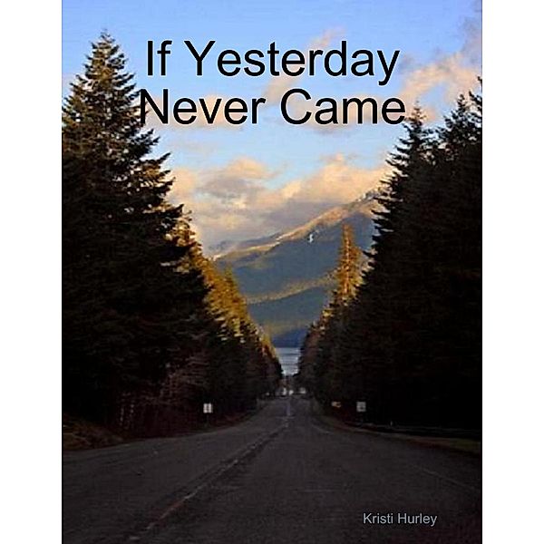 If Yesterday Never Came, Kristi Hurley