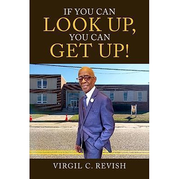 If You Can Look Up, You Can Get Up!, Virgil C. Revish